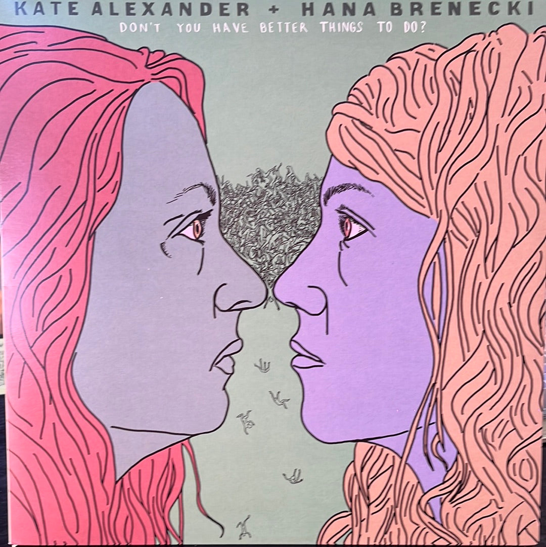 KATE ALEXANDER & HANA BRENECKI - DONT YOU HAVE BETTER THINGS TO DO ?