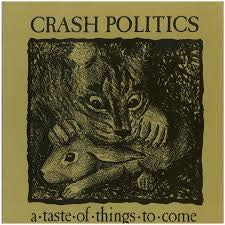 CRASH POLITICS - A TASTE OF THINGS TO COME    VG+/VG+ 1986