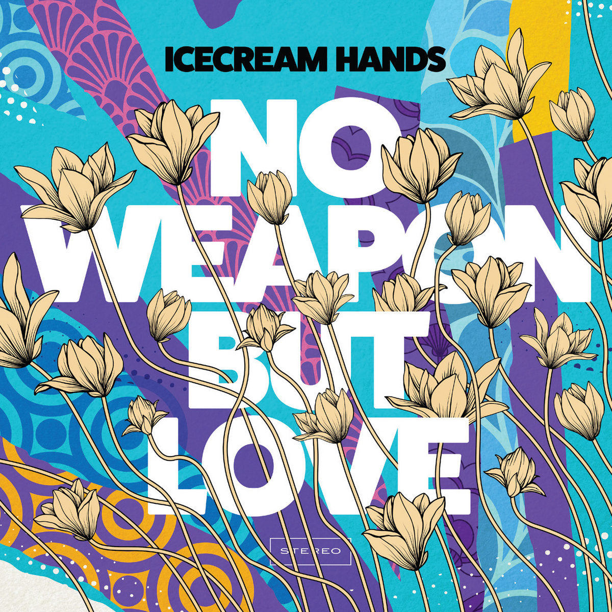 ICECREAM HANDS - NO WEAPON BUT LOVE    / 2020